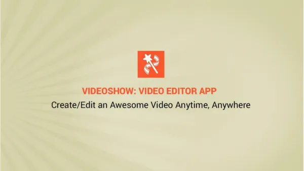 Create/Edit an Awesome Video Anytime, Anywhere