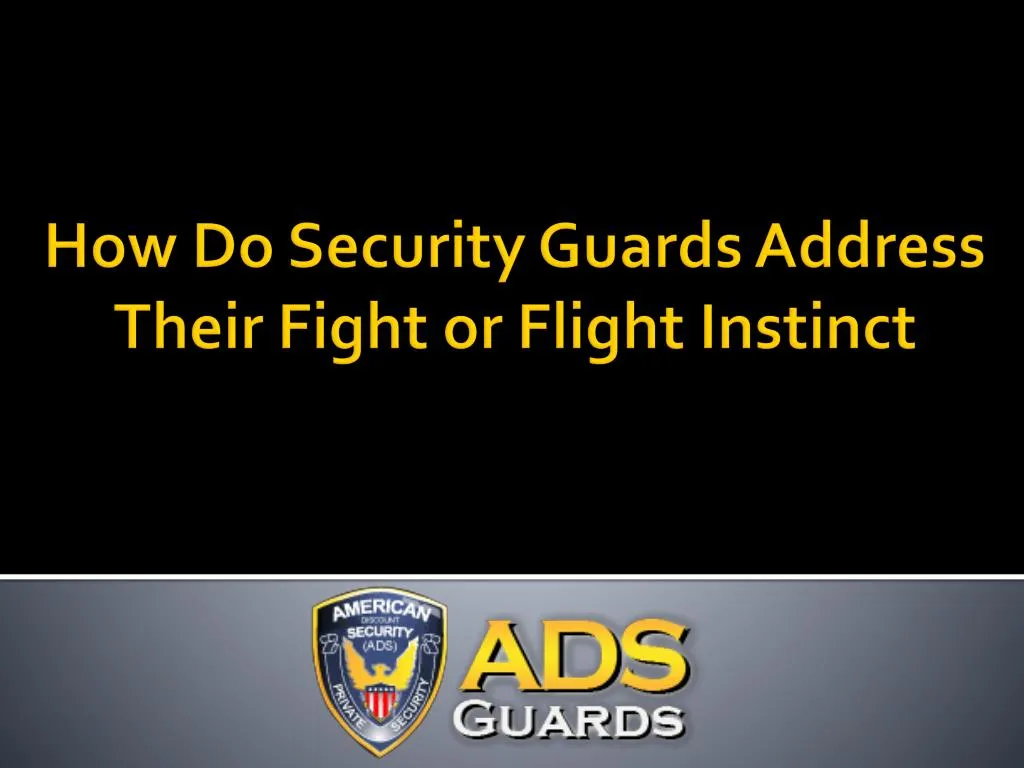 how do security guards address their fight or flight instinct