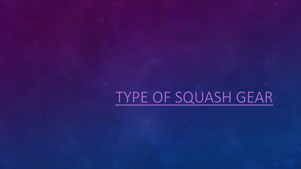 type of squash gear