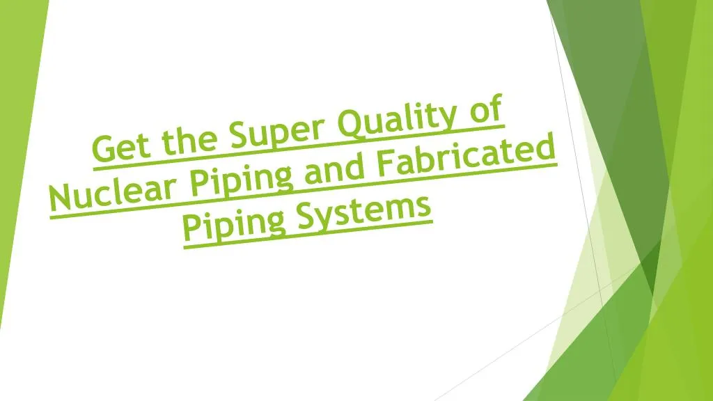 get the super quality of nuclear piping and fabricated piping systems