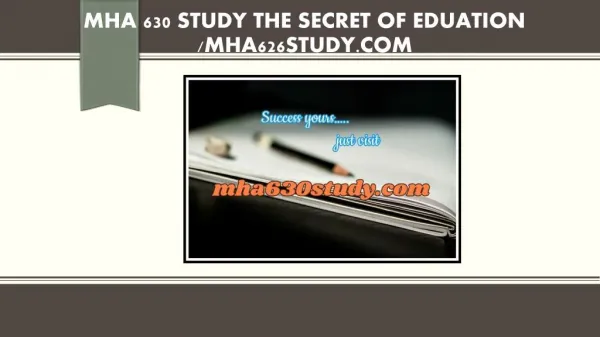 MHA 630 STUDY The Secret of Eduation /mha630study.com