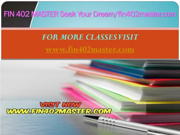 FIN 402 MASTER Seek Your Dream/fin402master.com