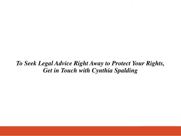 To Seek Legal Advice Right Away to Protect Your Rights, Get in Touch with Cynthia Spalding