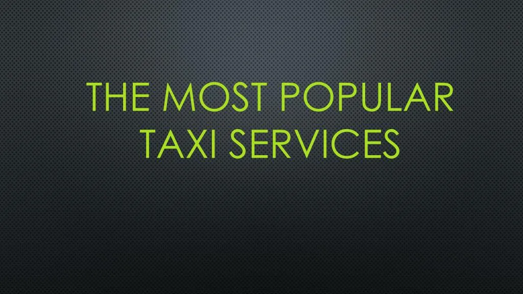 the most popular taxi services