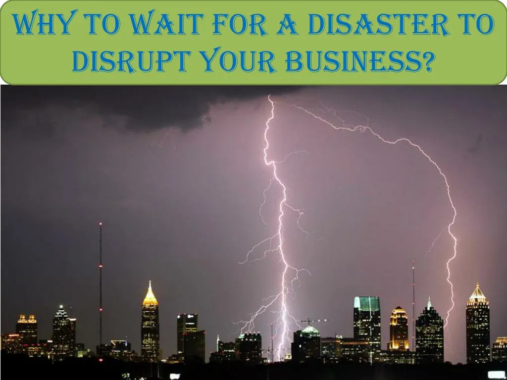 why to wait for a disaster to disrupt your