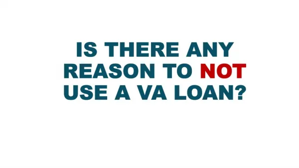 Is There Any Reason to NOT Use a VA Loan