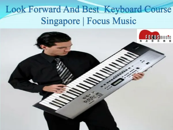 Look Forward And Best Keyboard Course Singapore | Focus Music