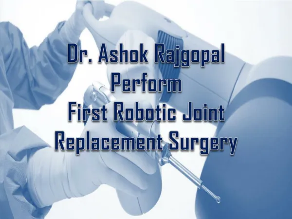 Dr. Ashok Rajgopal Perform First Robotic Joint Replacement Surgery
