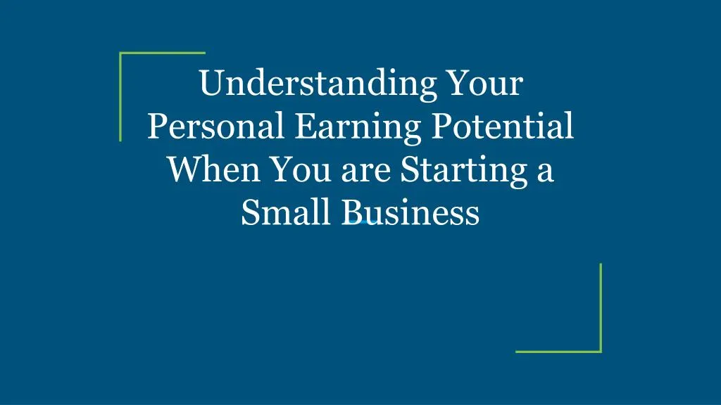 understanding your personal earning potential when you are starting a small business