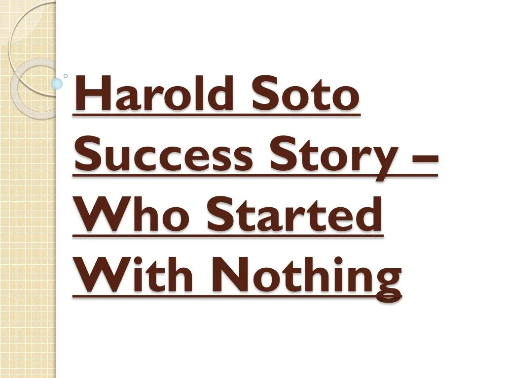 harold soto success story who started with nothing