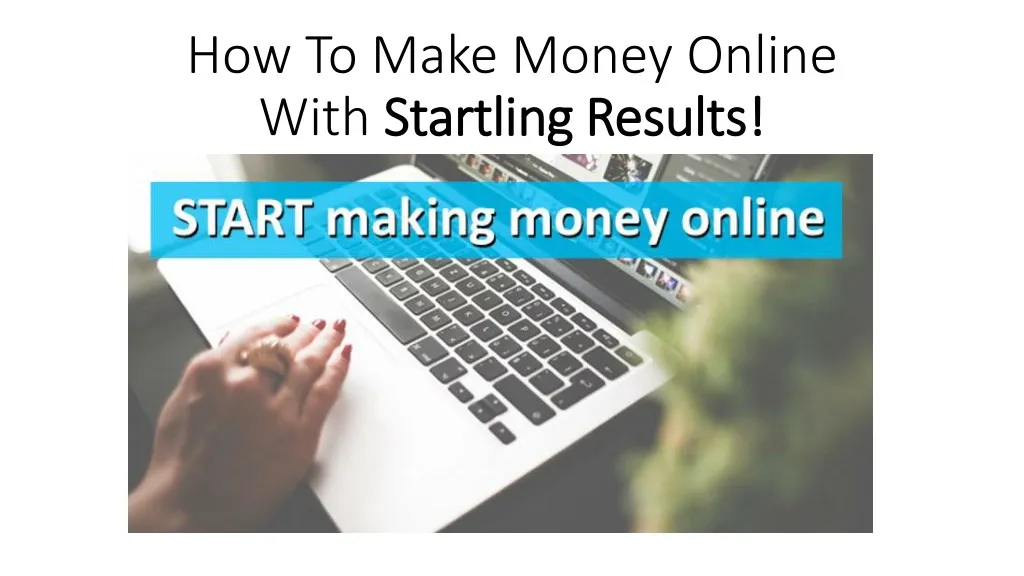how to make money online with startling results