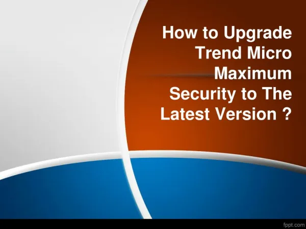 How to Upgrade Trend Micro Maximum Security to The Latest Version ?