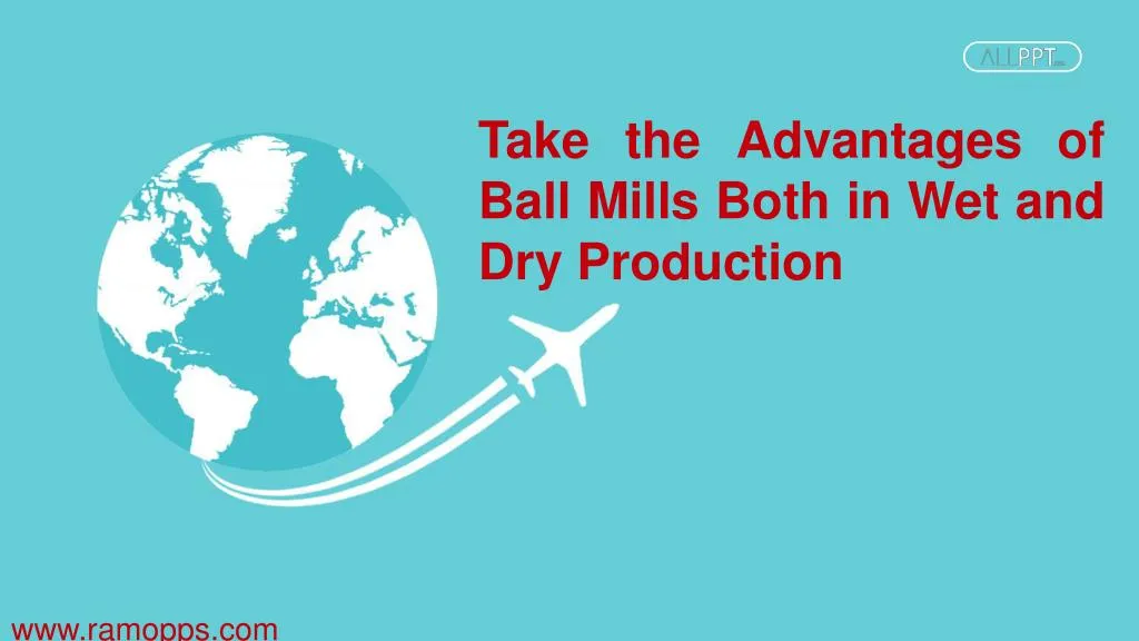 take the advantages of ball mills both