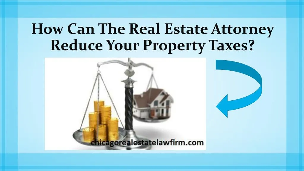 how can the real estate attorney reduce your property taxes