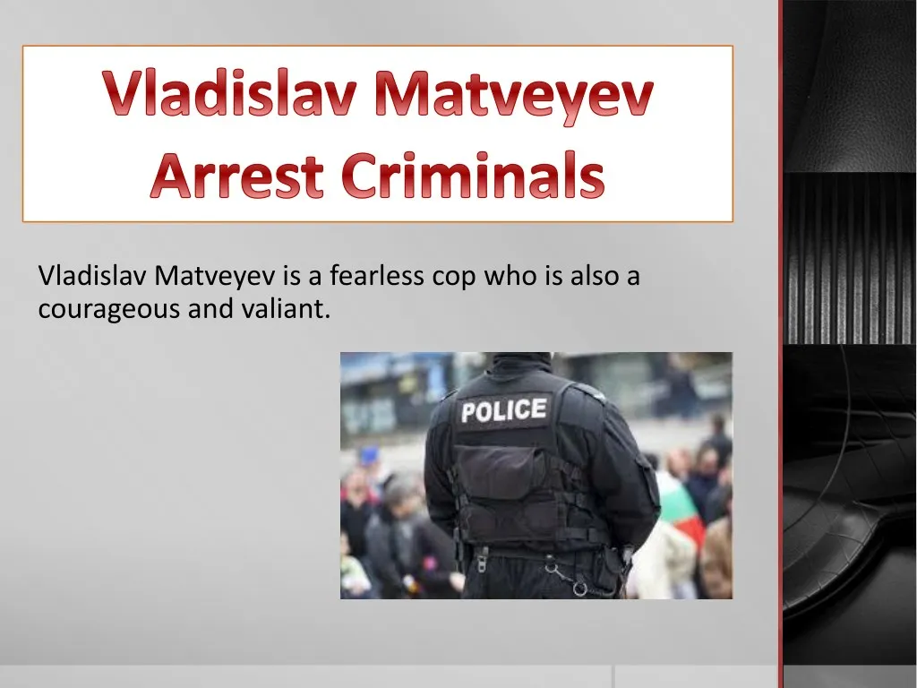 vladislav matveyev is a fearless cop who is also