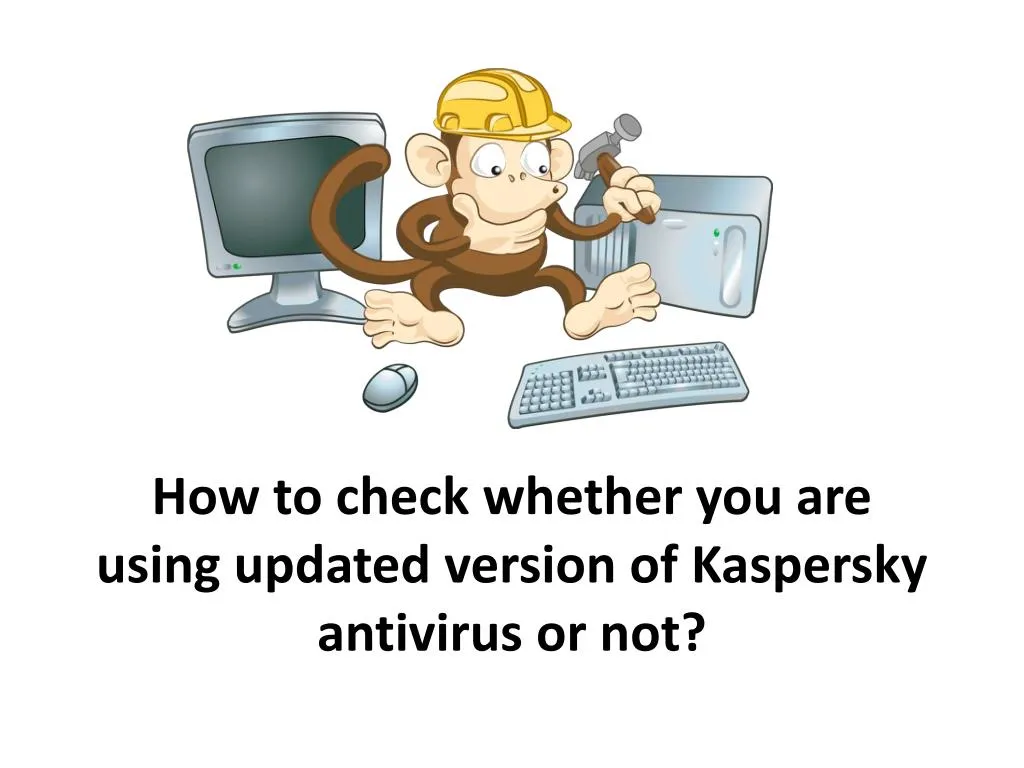 how to check whether you are using updated version of kaspersky antivirus or not