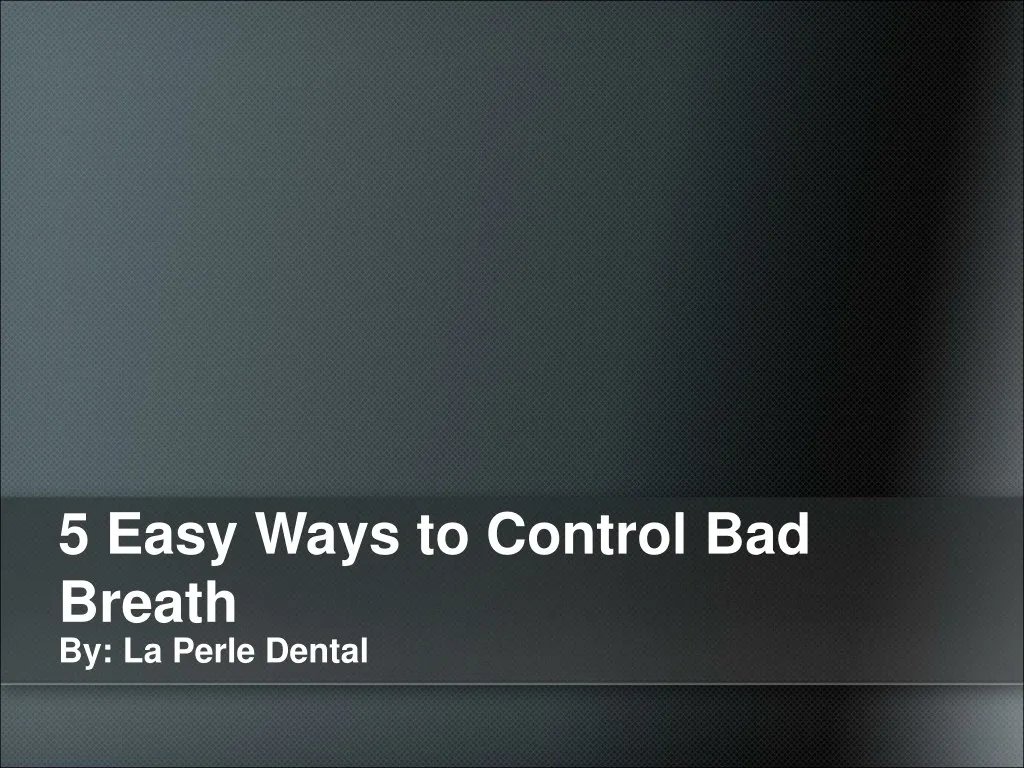 5 easy ways to control bad breath