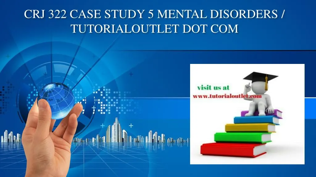 crj 322 case study 5 mental disorders tutorialoutlet dot com