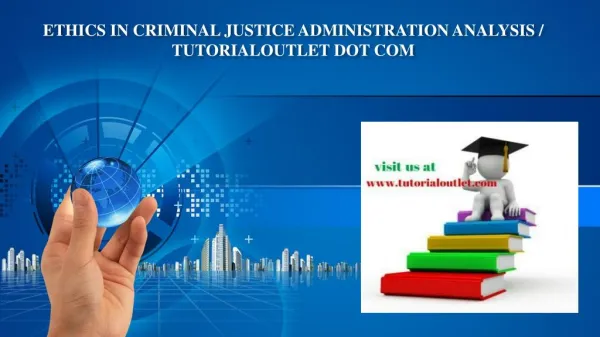 ETHICS IN CRIMINAL JUSTICE ADMINISTRATION ANALYSIS / TUTORIALOUTLET DOT COM