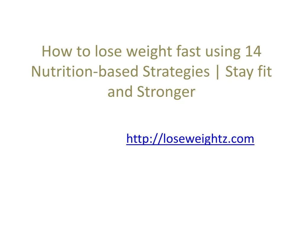 how to lose weight fast using 14 nutrition based strategies stay fit and stronger