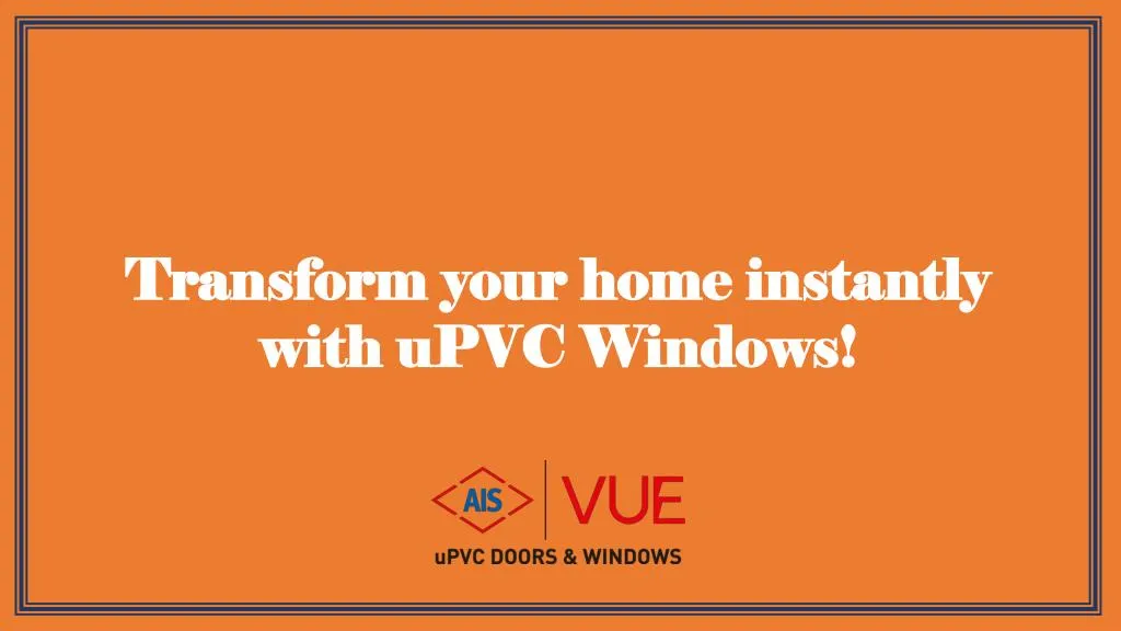 transform your home instantly with upvc windows