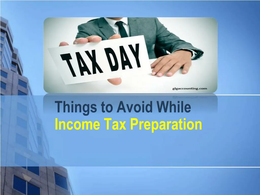 things to avoid while income tax preparation
