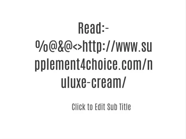 Read:-%@&@<>http://www.supplement4choice.com/nuluxe-cream/