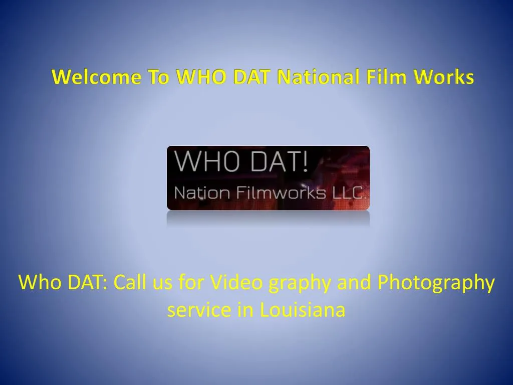 welcome to who dat national film works