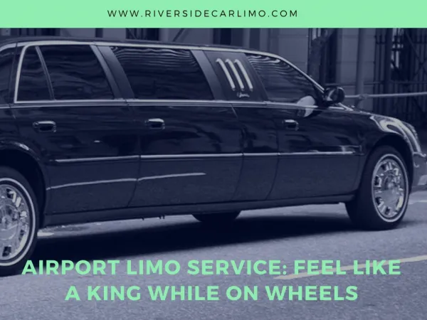 Airport Limo Service: Feel Like A King While On Wheels