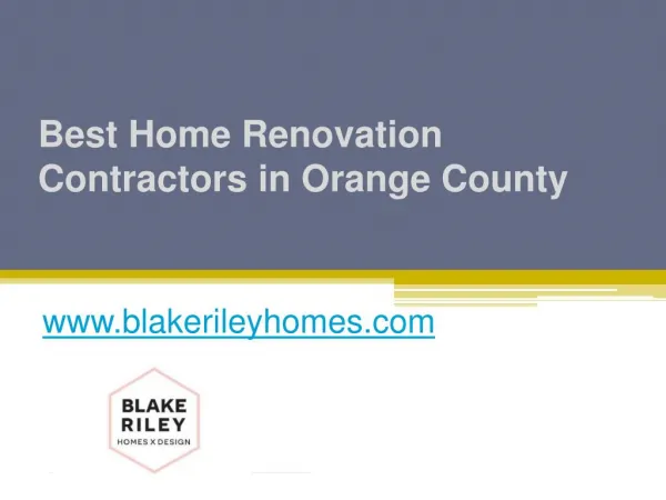 Best Home Renovation Contractors in Orange County - www.blakerileyhomes.com