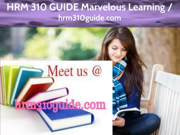 HRM 310 GUIDE Marvelous Learning /hrm310guide.com
