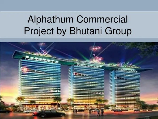 Alphathum commercial project | Bhutani Group