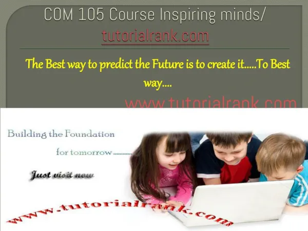COM 105 Course Inspiring minds/tutorilrank.com