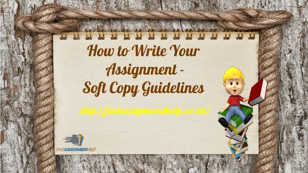 how to write your assignment soft copy guidelines