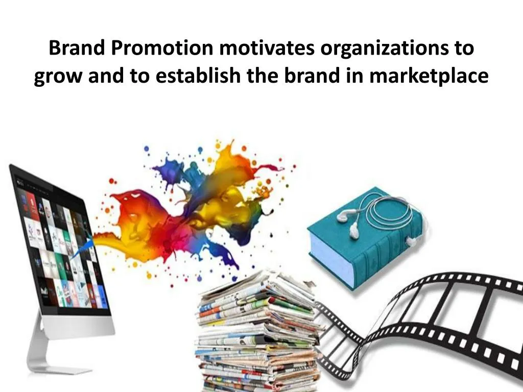 brand promotion motivates organizations to grow and to establish the brand in marketplace