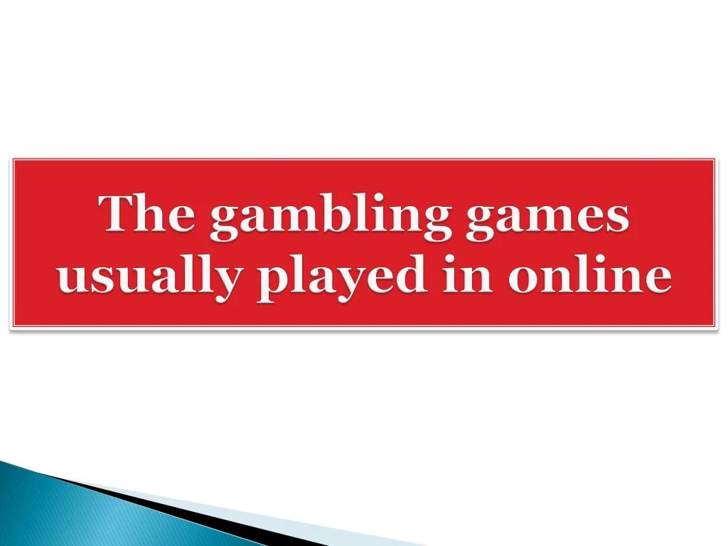the gambling games usually played in online