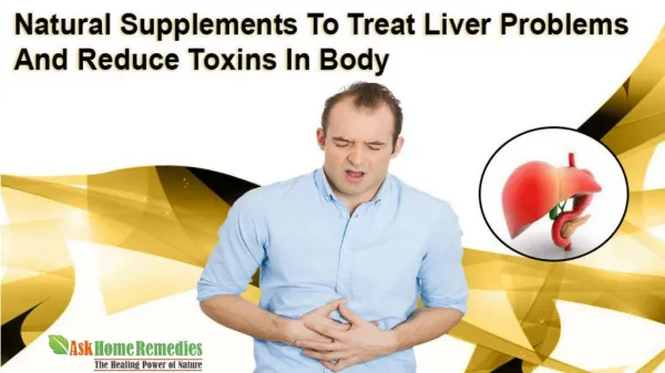 Natural Supplements To Treat Liver Problems And Reduce Toxins In Body