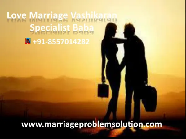 Love Marriage Problem Vashikaran Specialist Baba- 91-8557014282