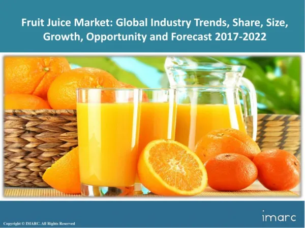 Global Fruit Juice Market Research| Size, Share And Growth Forecast Report 2017 - 2022