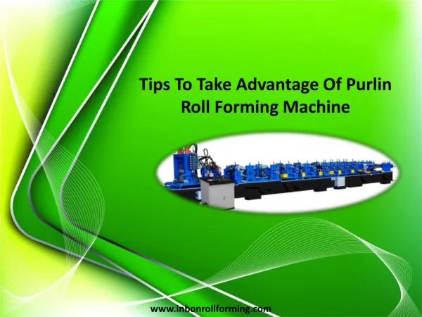 Tips To Take Advantage Of Purlin Roll Forming Machine
