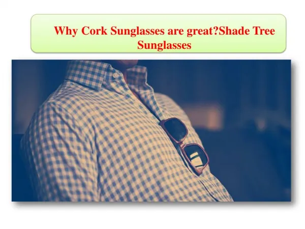 Why Cork Sunglasses are great?Shade Tree Sunglasses