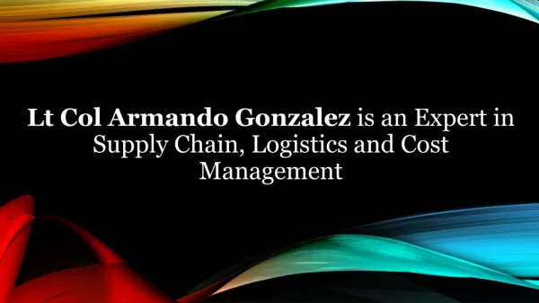 Lt Col Armando Gonzalez is an Expert in Supply Chain, Logistics and Cost Management
