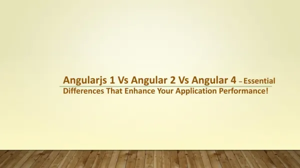 Angularjs 1 Vs Angular 2 Vs Angular 4 - Essential Differences That Enhance Your Application Performance!