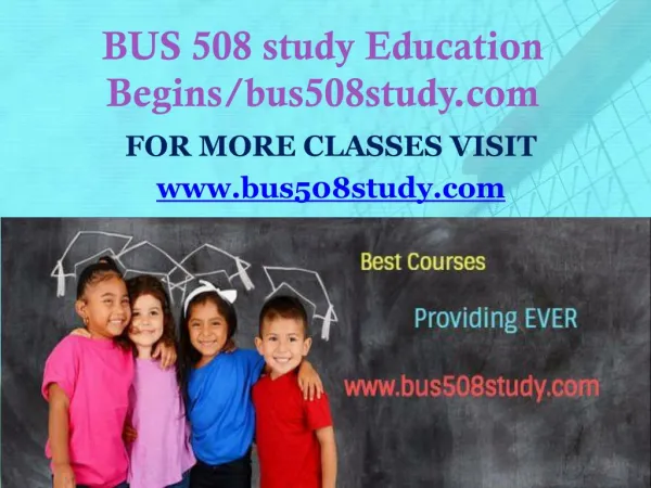 BUS 508 study Education Begins/bus508study.com