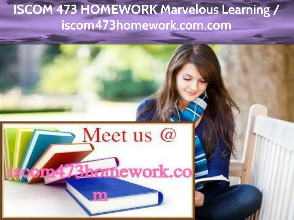 iscom 473 homework marvelous learning