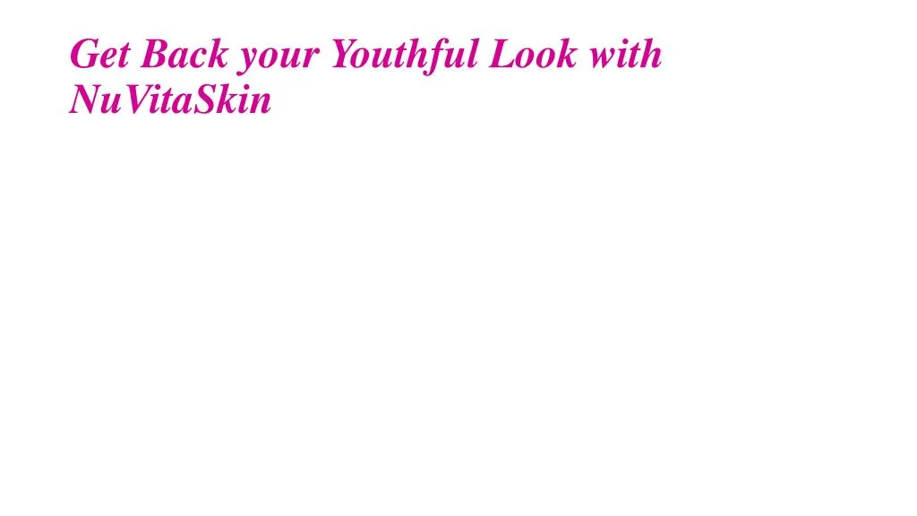 get back your youthful look with nuvitaskin