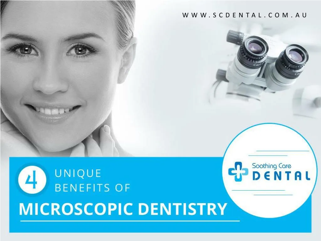 4 unique benefits of microscopic dentistry