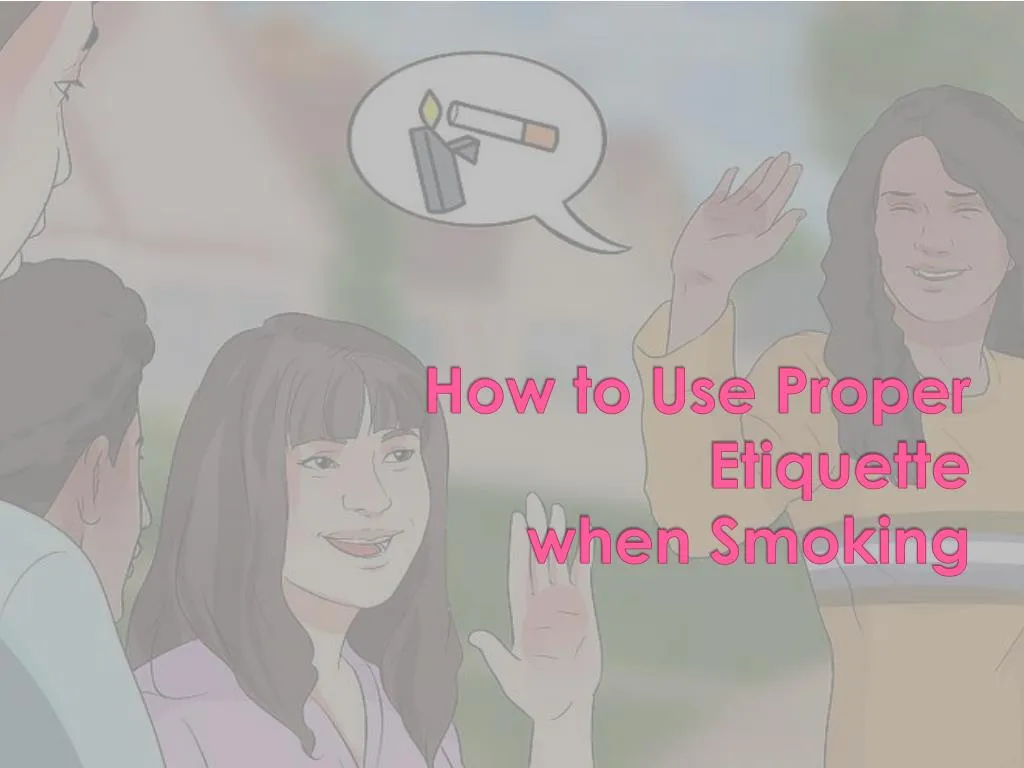 how to use proper etiquette when smoking