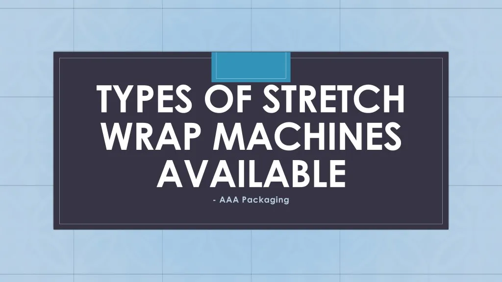 types of stretch wrap machines available