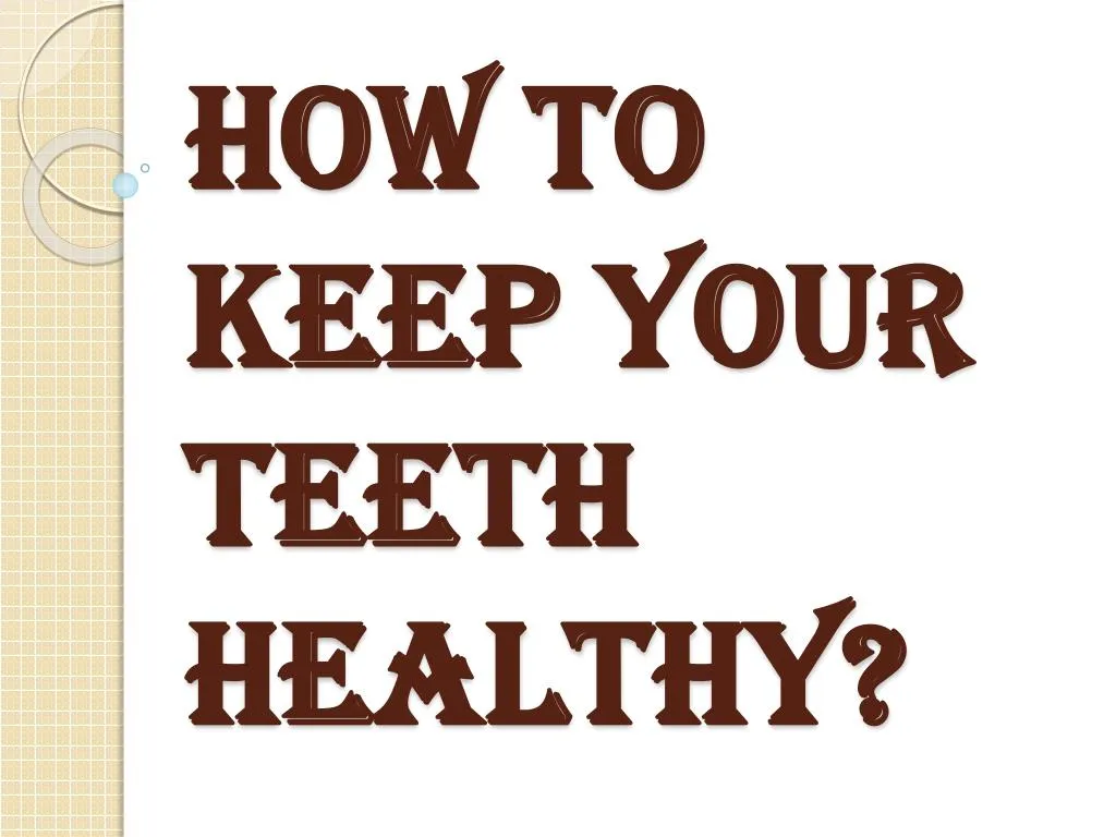 how to keep your teeth healthy